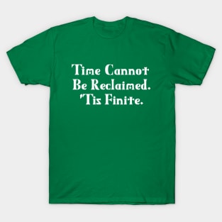 Time Cannot Be Reclaimed. 'Tis Finite. | Time Management | Life | Quotes | Green T-Shirt